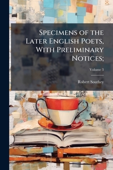 Specimens of the Later English Poets, with Preliminary Notices