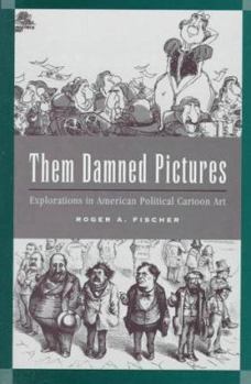 Hardcover Them Damned Pictures: Explorations in American Political Cartoon Art Book