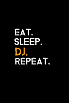 Paperback Eat. Sleep. DJ. Repeat.: Blank Lined Journal - Office Notebook - Writing Creativity - Meeting Notes - Documentation Book