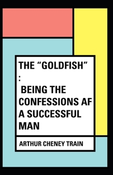 Paperback The Goldfish Being the Confessions of a Successful Man Book