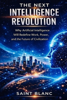 Paperback The Next Intelligence Revolution: Why Artificial Intelligence Will Redefine Work, Power, and the Future of Civilization Book