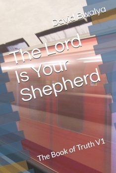 Paperback The Lord Is Your Shepherd: The Book of Truth V1 Book