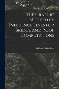 Paperback The Graphic Method by Influence Lines for Bridge and Roof Computations Book