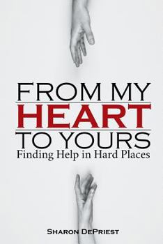 Paperback From My Heart To Yours: Finding Help in Hard Places Book