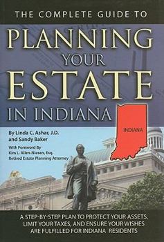 Paperback The Complete Guide to Planning Your Estate in Indiana: A Step-By-Step Plan to Protect Your Assets, Limit Your Taxes, and Ensure Your Wishes Are Fulfil Book