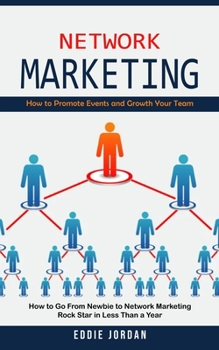 Paperback Network Marketing: How to Promote Events and Growth Your Team (How to Go From Newbie to Network Marketing Rock Star in Less Than a Year) Book