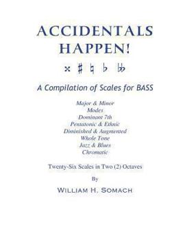 Paperback ACCIDENTALS HAPPEN! A Compilation of Scales for Double Bass in Two Octaves: Major & Minor, Modes, Dominant 7th, Pentatonic & Ethnic, Diminished & Augm Book