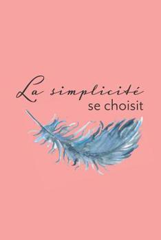 La simplicit� se choisit: Carnet Pointill� (bullet) A5 - pour Prendre des Notes, Lettrage, Calligraphie, Gribouiller