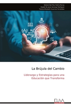 La Brújula del Cambio: Liderazgo y Estrategias para una Educación que Transforma (Spanish Edition)
