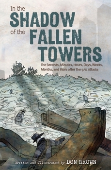 Hardcover In the Shadow of the Fallen Towers: The Seconds, Minutes, Hours, Days, Weeks, Months, and Years After the 9/11 Attacks Book