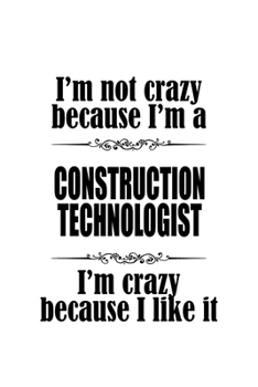 Paperback I'm Not Crazy Because I'm A Construction Technologist I'm Crazy Because I like It: Awesome Construction Technologist Notebook, Construction Techno Wor Book