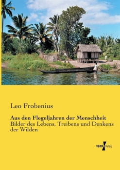 Paperback Aus den Flegeljahren der Menschheit: Bilder des Lebens, Treibens und Denkens der Wilden [German] Book