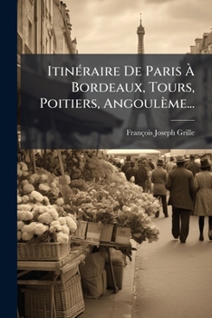 Paperback Itinéraire De Paris À Bordeaux, Tours, Poitiers, Angoulème... [French] Book