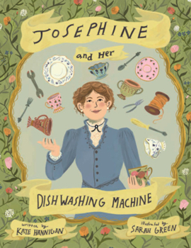 Josephine and Her Dishwashing Machine: Josephine Cochrane's Bright Invention Makes a Splash