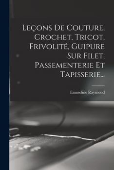 Paperback Leçons De Couture, Crochet, Tricot, Frivolité, Guipure Sur Filet, Passementerie Et Tapisserie... [French] Book