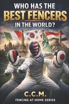 Who has the Best Fencers in the World: Europe, America, Asia and the Battle for Modern Fencing