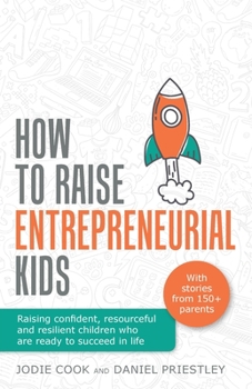Paperback How To Raise Entrepreneurial Kids: Raising confident, resourceful and resilient children who are ready to succeed in life Book