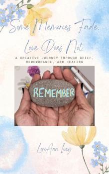 Paperback Some Memories Fade. Love Does Not.: A Creative Journey Through Grief, Remembrance, and Healing Book