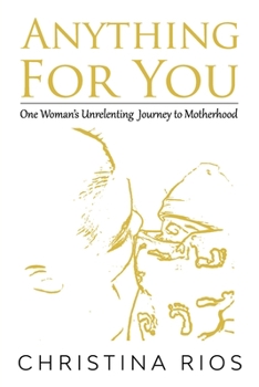 Anything For You: One Woman's Unrelenting Journey to Motherhood