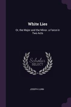 Paperback White Lies: Or, the Major and the Minor. a Farce in Two Acts Book