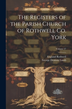 Paperback The Registers of the Parish Church of Rothwell Co. York; Volume 27 Book