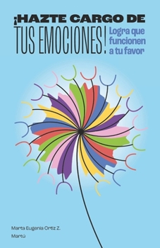 Paperback ¡Hazte cargo de tus emociones!: Logra que funcionen a tu favor [Spanish] Book