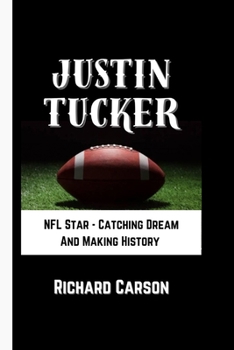 Paperback Justin Tucker: NFL Star - Catching Dream And Making History Book