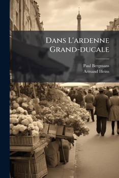 Paperback Dans L'ardenne Grand-ducale: Notes Et Croquis D'après Nature... [French] Book