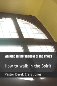 Paperback Walking in the Shadow of the Cross: How to Walk in the Spirit Book