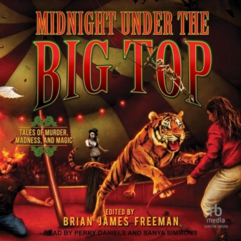 Midnight Under the Big Top: Tales of Madness, Murder, and Magic