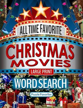 Paperback All Time Favorite Christmas Movies Word Search Large Print: Holiday Puzzle Book Featuring Top Hollywood Films Blockbusters and Classics (Movies Word Search Puzzle Books - Series) Book