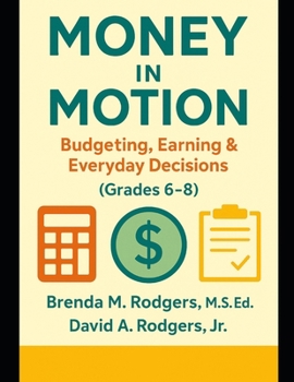 Money in Motion: Budgeting, Earning & Everyday Decisions (Grades 6-8) (Financial Literacy & Life Skills - Grades 3–12 - A Complete, Age-Progressive Money Education Series for Real Life)