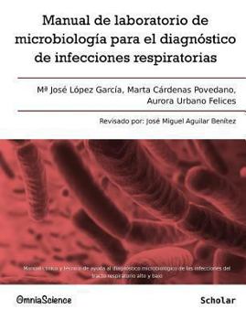 Paperback Manual de laboratorio de microbiología para el diagnóstico de infecciones respiratorias: Manual clínico y técnico de ayuda al diagnóstico microbiológi [Spanish] Book