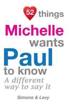 Paperback 52 Things Michelle Wants Paul To Know: A Different Way To Say It Book