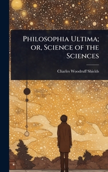 Philosophia Ultima; or, Science of the Sciences