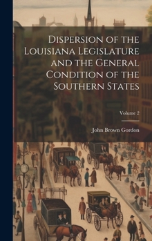 Hardcover Dispersion of the Louisiana Legislature and the General Condition of the Southern States; Volume 2 Book