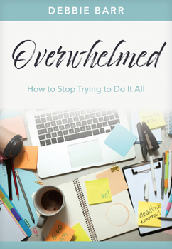Paperback Overwhelmed: How to Stop Trying to Do It All Book