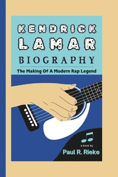 Paperback Kendrick Lamar Biography: The Making Of A Modern Rap Legend Book