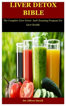 Paperback Liver Detox Bible: The Complete Liver Detox And Cleansing Program For Liver Health Book