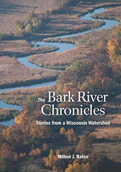 Paperback The Bark River Chronicles: Stories from a Wisconsin Watershed Book