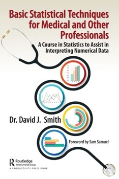 Paperback Basic Statistical Techniques for Medical and Other Professionals: A Course in Statistics to Assist in Interpreting Numerical Data Book