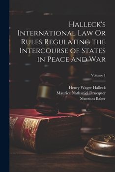 Paperback Halleck's International Law Or Rules Regulating the Intercourse of States in Peace and War; Volume 1 Book