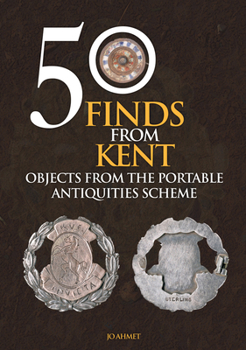 Paperback 50 Finds from Kent: Objects from the Portable Antiquities Scheme Book