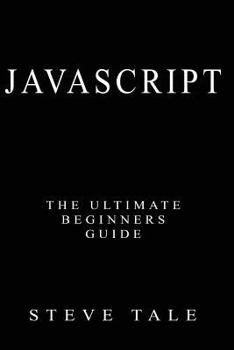 Paperback JavaScript: The Ultimate Beginners Guide: Start Coding Today Book