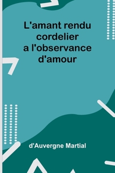 Paperback L'amant rendu cordelier a l'observance d'amour [French] Book