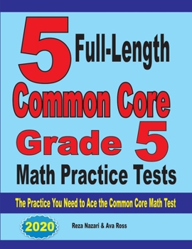 Paperback 5 Full-Length Common Core Grade 5 Math Practice Tests: The Practice You Need to Ace the Common Core Math Test Book