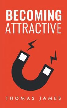 Paperback Becoming Attractive: A Guide To Take Control of Your Dating Life Book