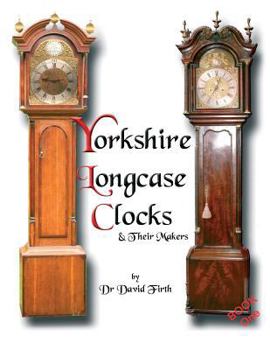 Paperback An Exhibition Of Yorkshire Grandfather Clocks - Yorkshire Longcase Clocks And Their Makers from 1720 to 1860 Book