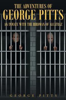 Paperback The Adventures of George Pitts: An Inmate with the Birdman of Alcatraz Book