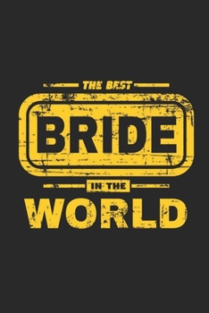 The Best Bride In The World Lined Journal, Lined Journal Gift For Brides, 120 Pages Lined Journal